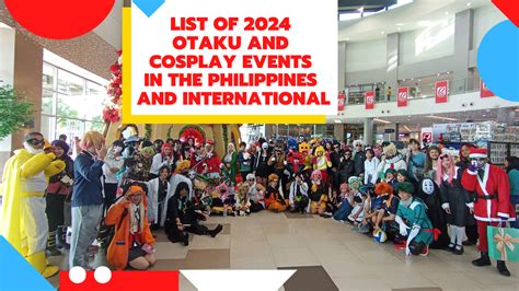 List of 2024 Otaku and Cosplay Events Philippines and International.